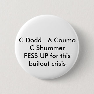 C Dodd A Coumo C SchumerFESS UP for this bail... 2 Inch Round Button