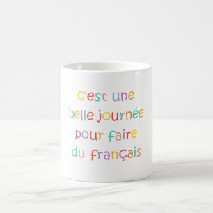 C’est une Belle Journée pour Faire du Français Coffee Mug