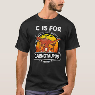 C Is For Carnotaurus Dinosaurs Alphabe For Dinosau T-Shirt