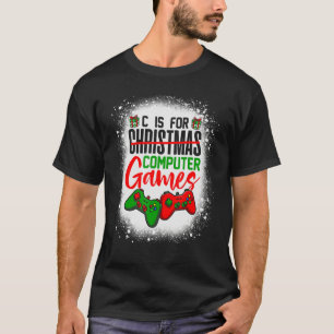 C Is For Computer Games Christmas Gamer Tees For M