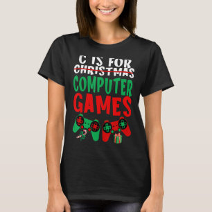 C Is For Computer Games Gamer Boys Christmas Men G T-Shirt