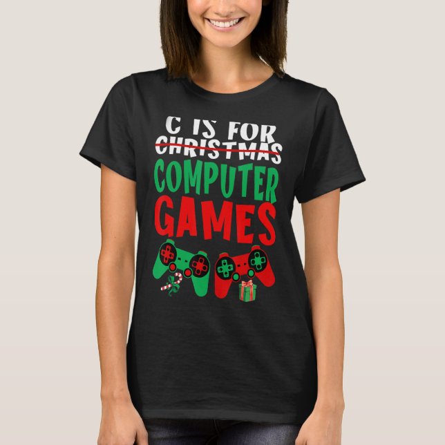 C Is For Computer Games Gamer Boys Christmas Men G T-Shirt (Front)