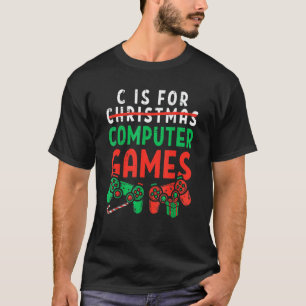C Is For Computer Games Gamer Christmas Boys Girls T-Shirt
