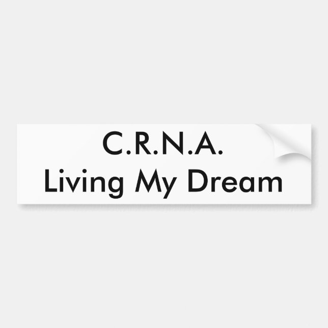 C.R.N.A., Living My Dream Bumper Sticker (Front)