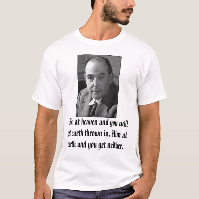 C. S. Lewis, Aim at heaven and you will get ear... T-Shirt (Front)