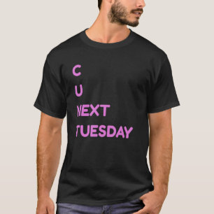 C U Next Tuesday Dirty Joke Funny Adult Humour T-Shirt