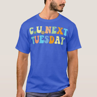 C U Next Tuesday Retro Groovy T-Shirt