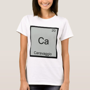 Ca - Caravaggio Funny Chemistry Element Symbol Tee