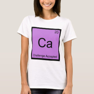 Ca - Challenge Accepted Chemistry Element Meme Tee