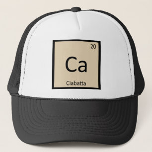 Ca - Ciabatta Bread Chemistry Periodic Table Trucker Hat