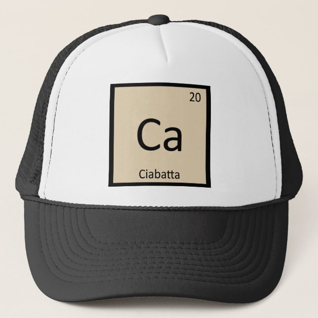 Ca - Ciabatta Bread Chemistry Periodic Table Trucker Hat (Front)