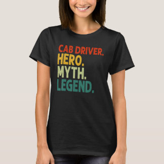 Cab Driver Hero Myth Legend Retro Vintage Cabbi T-Shirt