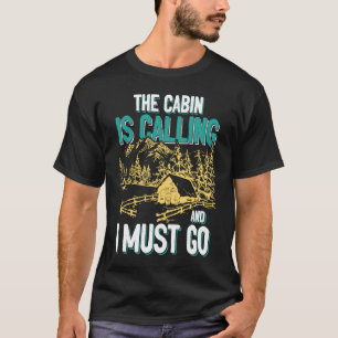 Cabin Is Calling And I Must Go Outdoors Mountain T-Shirt