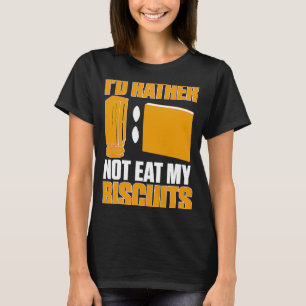 Cabinetry I'd Rather Not Eat My Biscuits  1 T-Shirt