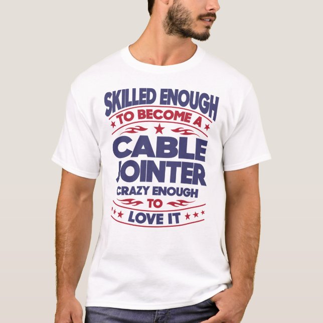 Cable Jointer Skilled Enough T-Shirt (Front)