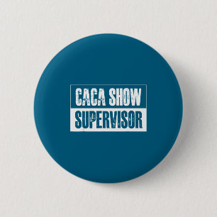 Caca Show Supervisor Funny Quotes Funny Sayings Hu 2 Inch Round Button