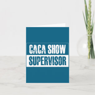 Caca Show Supervisor Funny Quotes Funny Sayings Hu Card