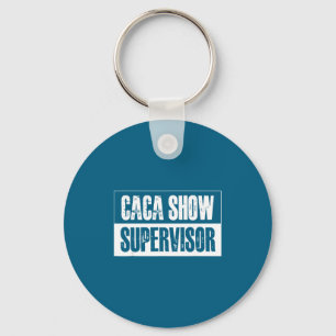 Caca Show Supervisor Funny Quotes Funny Sayings Hu Keychain