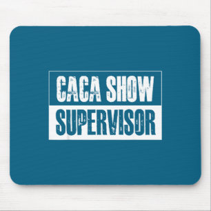 Caca Show Supervisor Funny Quotes Funny Sayings Hu Mouse Pad