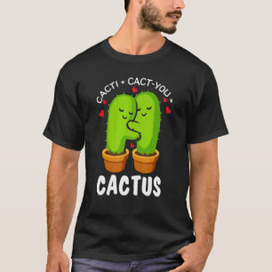 Cacti + Cact You Cactus Cute Plant Gardener 1 T-Shirt