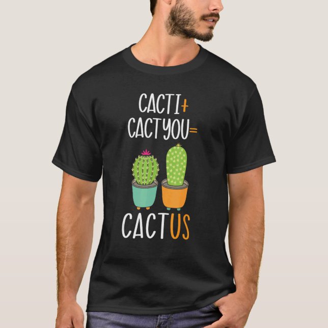 Cacti Cactyou Cactus Succulent Plant Lady Gardener T-Shirt (Front)