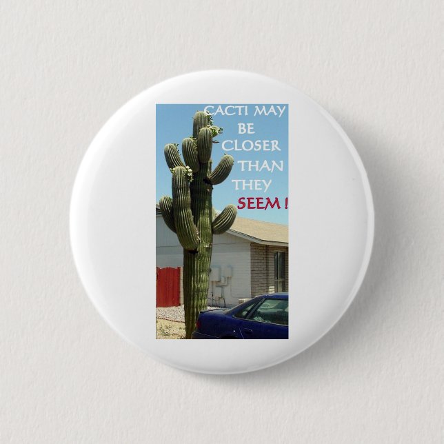 CACTI MAY BE CLOSER THAN THEY SEEM 2 INCH ROUND BUTTON (Front)