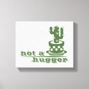Cacti Not a hugger cactus funny saying Canvas Print
