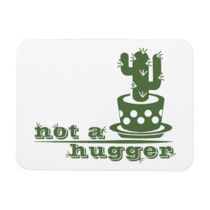 Cacti Not a hugger cactus funny saying Magnet