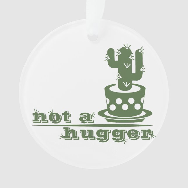 Cacti Not a hugger cactus funny saying Ornament (Front)