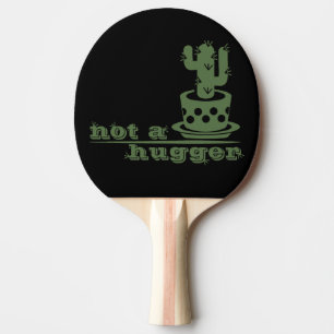 Cacti Not a hugger cactus funny saying Ping Pong Paddle