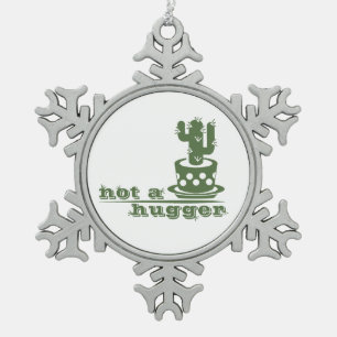 Cacti Not a hugger cactus funny saying Snowflake Pewter Christmas Ornament