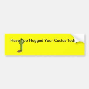 cactus1, Have You Hugged Your Cactus Today? Bumper Sticker
