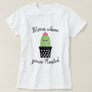 Cactus Bloom Where You're Planted Shirt