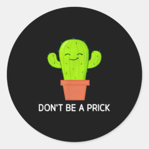 Cactus Dont Be A , Funny, Jokes, Sarcastic  Classic Round Sticker