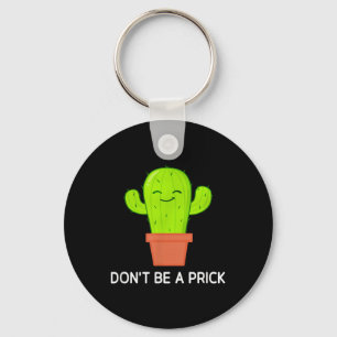Cactus Dont Be A , Funny, Jokes, Sarcastic Keychain