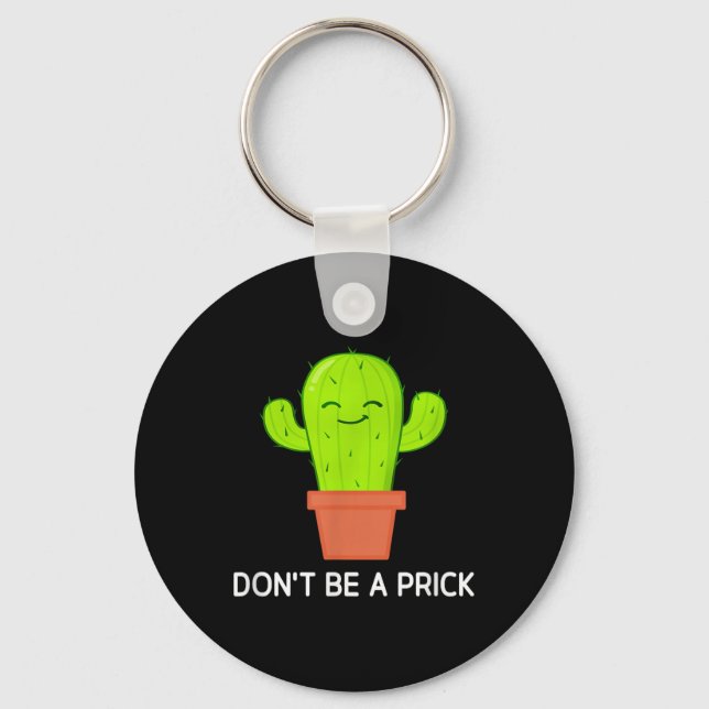 Cactus Dont Be A , Funny, Jokes, Sarcastic  Keychain (Front)