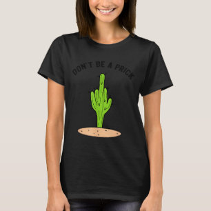Cactus Don't Be A T-Shirt