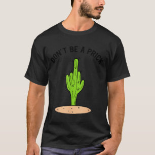Cactus Don't Be A T-Shirt