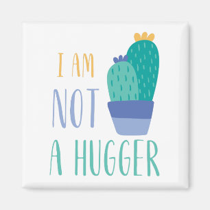 Cactus i am not a hugger magnet