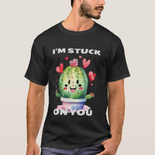 Cactus I'm Stuck On You T-Shirt