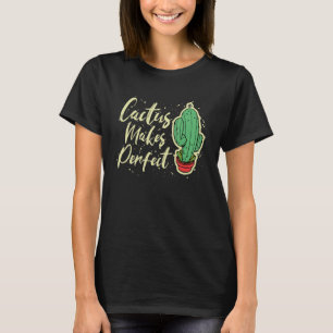 Cactus Makes Perfect Cute Plant Gardening 3 T-Shirt