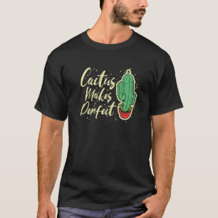 Cactus Makes Perfect Cute Plant Gardening 5 T-Shirt