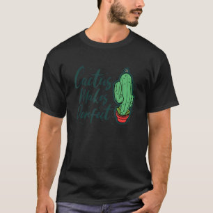 Cactus Makes Perfect Cute Plant  Gardening 5 T-Shirt