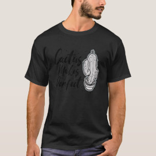 Cactus Makes Perfect Cute Plant Gardening 6 T-Shirt