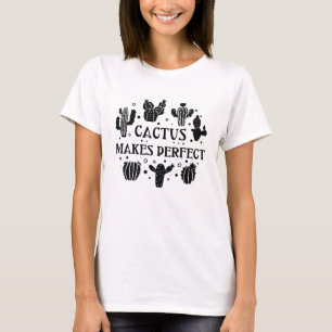 Cactus Makes Perfect T-Shirt
