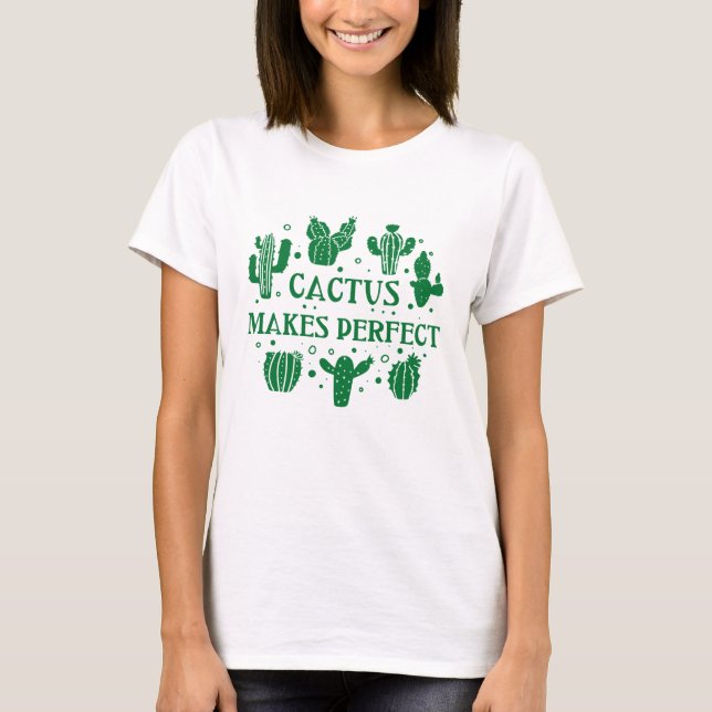 Cactus Makes Perfect T-Shirt (Front)
