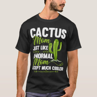 Cactus Mom Cactus  Mother's Day Succulent Plants W T-Shirt