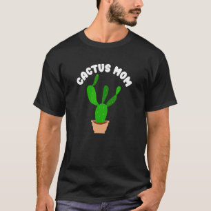 Cactus Mom Nature Lover Home Gardening House Plant T-Shirt