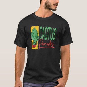 Cactus Paradise Succulant Plants Garden Gardening T-Shirt