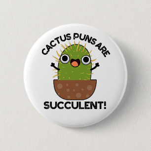 Cactus Puns Are Succulent Cute Plant Pun 2 Inch Round Button